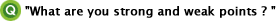 What are you strong and weak points ?