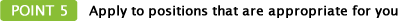 Apply to positions that are appropriate for you